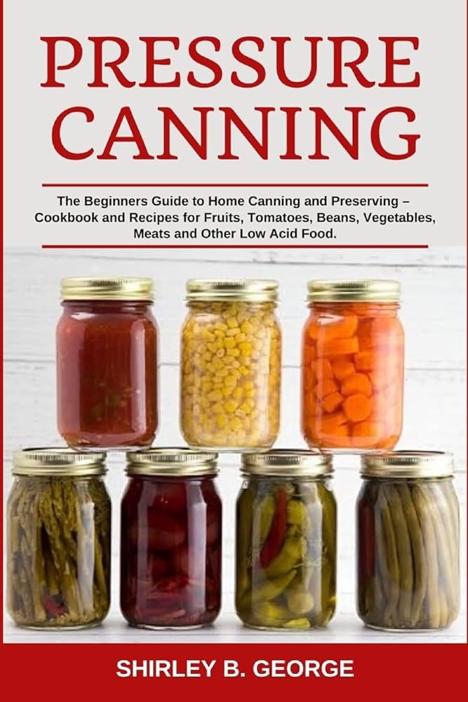 Beginners Guide To Canning And Preserving Fruits And Vegetables