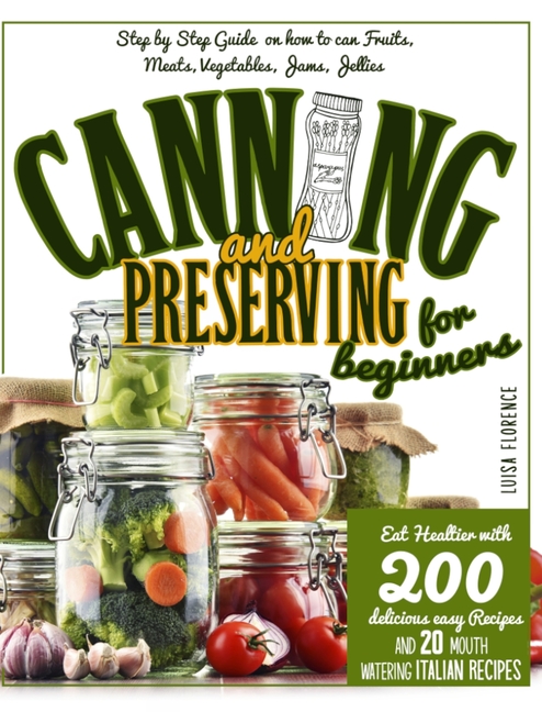 Beginners Guide To Canning And Preserving Fruits And Vegetables