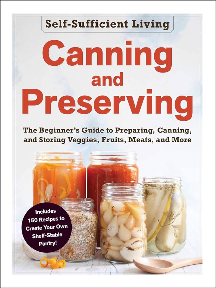 Beginners Guide To Canning And Preserving Fruits And Vegetables